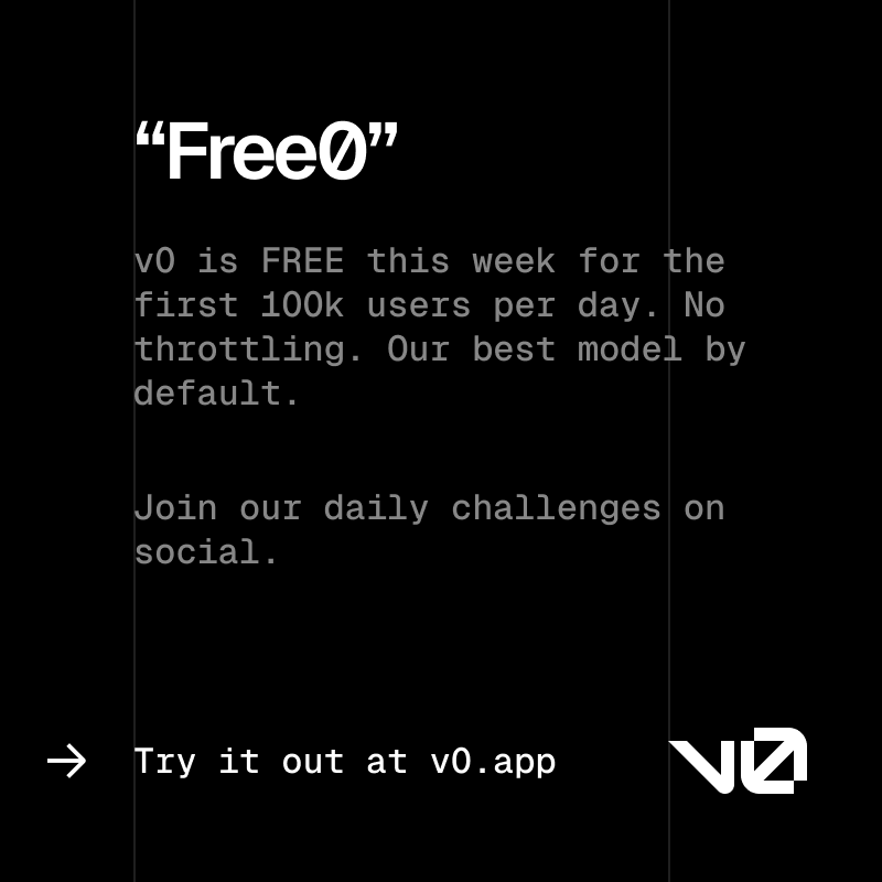 To celebrate the release of v0.app + agentic v0 we're launching "Free0"

For the next 4 days, v0 is FREE!

Each day we'll have challenges where you can earn more "Free0" by sharing your v0 creations.

Challenge 1 threaded below👇