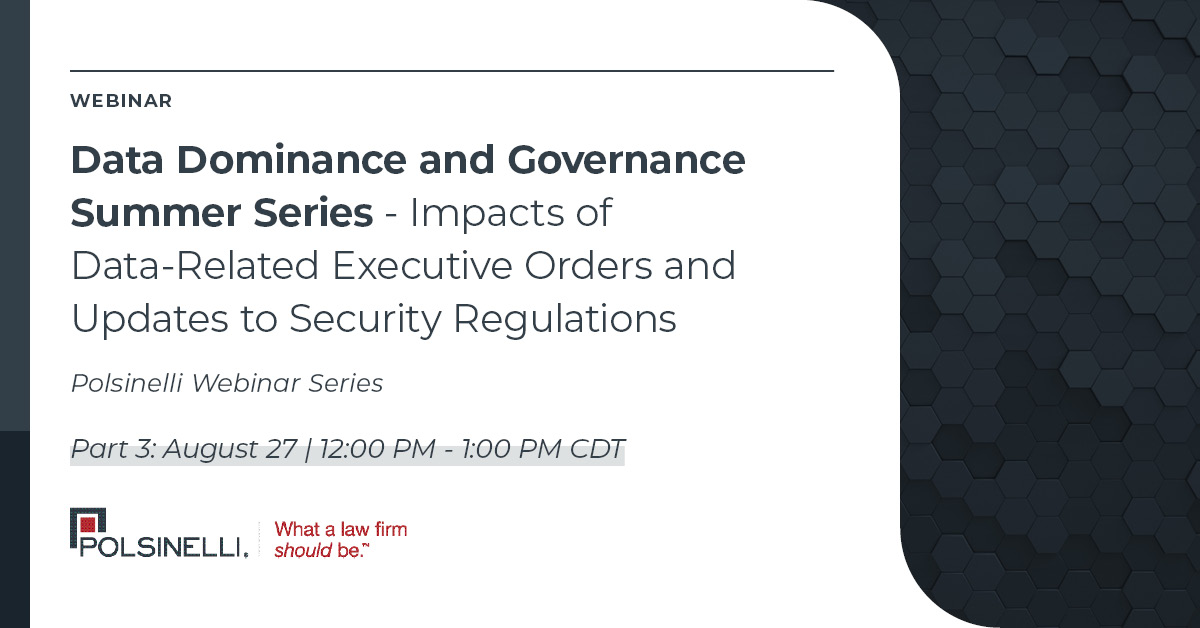 Polsinelli's tweet image. Review the potential impacts of recent #executiveorders on data governance &amp;amp;enforcement trends in Part 3 of our Data Dominance &amp;amp;Governance Summer Series on 8/27. Register for Pt. 3, &amp;amp; in case you missed Part 1 &amp;amp;2, they are available on demand: lnkd.in/gZUwcdD6.