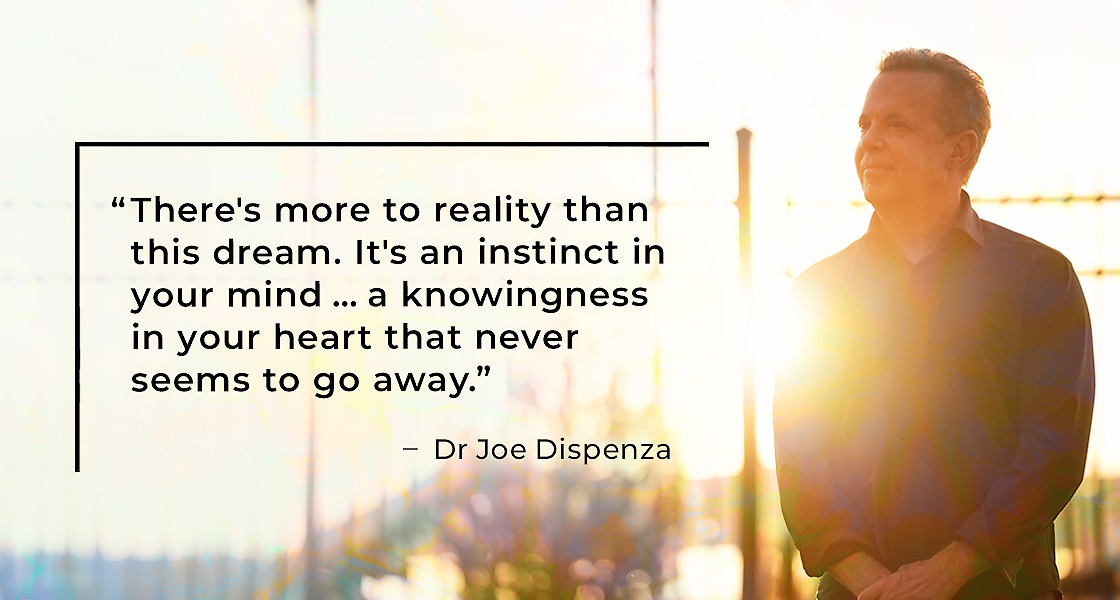 DrJoeDispenza's tweet photo. The probability that we perceive the truth of reality is zero. In Dr Joe’s latest blog, learn what would happen if we got beyond our five senses and became aware of the infinite information in the quantum field. https://t.co/uT6R80aXlX https://t.co/VPLWnvlfcu