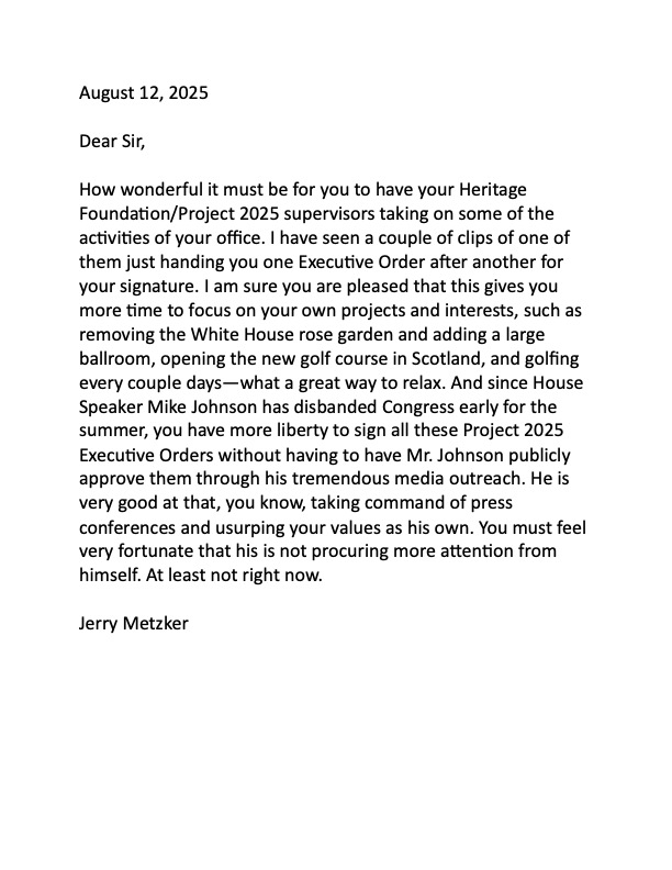 JerryMetzker's tweet photo. Dear Sir,

Letter to White House: How wonderful it must be for you to have your Heritage Foundation supervisors taking on some of the activities of your office, so you can focus on the rose garden, ballroom and golf in Scotland. @realDonaldTrump @WhiteHouse https://t.co/TarIrOr8fQ