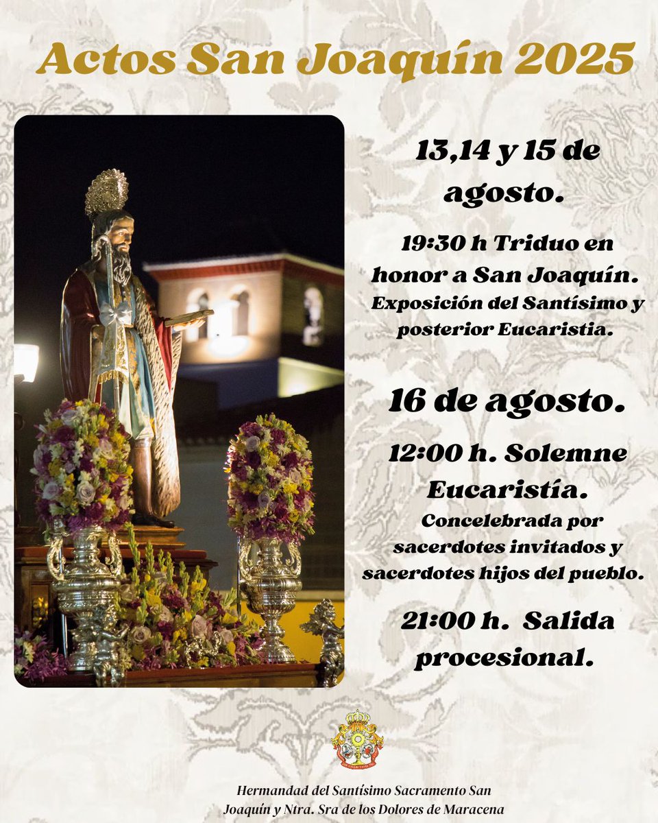 ⚜️ CULTOS EN HONOR A SAN JOAQUÍN⚜️

En los días 13,14 y 15 tendrá lugar los cultos en honor a San Joaquín, siendo el día 16 de agosto el día principal con la Eucaristía y salida procesional por las calles de Maracena.

¡Viva San Joaquín!✨