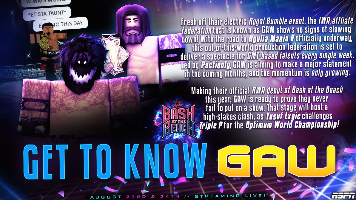 Roblox Wrestling Alliance (@rwamedia) on Twitter photo INVITED FEDERATION ANNOUNCEMENT #2! 🚨
The NEXT Fed announced to be apart of THIS YEAR's RWA Bash at the Beach is one of the HIDDEN GEM's of our community.. <a href="/golden_aguila/">Golden Aguila Wrestling</a>! 💎
🏖️ Embracing the GMT timeslot & OUT-OF-THE-ORDINARY production.. Catch GAW LIVE August 23rd & 24th! INVITED FEDERATION ANNOUNCEMENT #2! 🚨
The NEXT Fed announced to be apart of THIS YEAR's RWA Bash at the Beach is one of the HIDDEN GEM's of our community.. <a href="/golden_aguila/">Golden Aguila Wrestling</a>! 💎
🏖️ Embracing the GMT timeslot & OUT-OF-THE-ORDINARY production.. Catch GAW LIVE August 23rd & 24th!