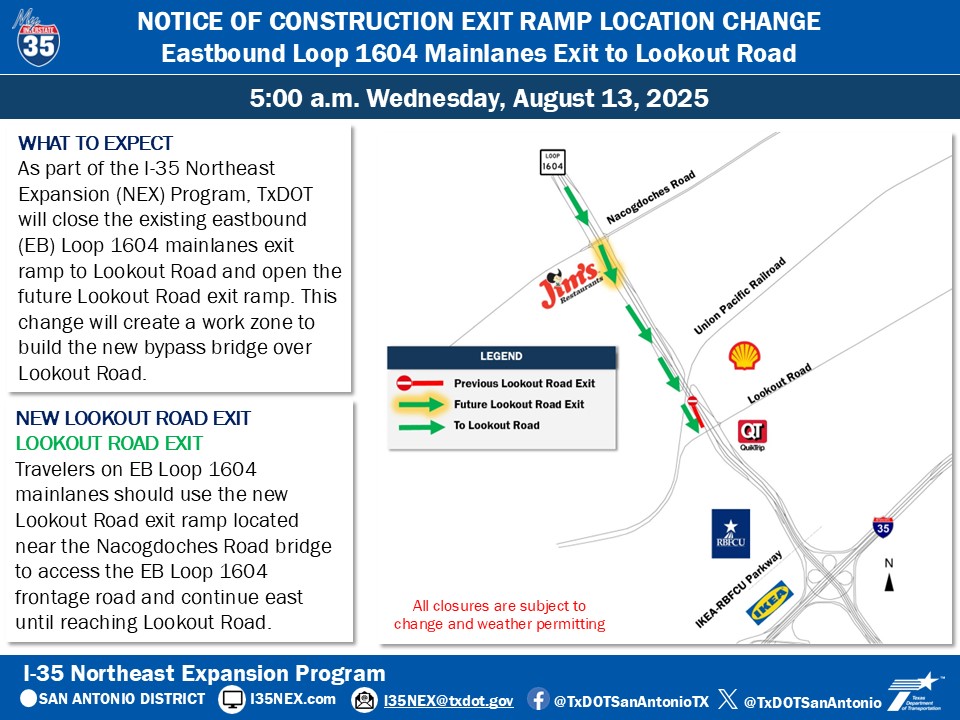 HEADS UP! The existing eastbound Loop 1604 mainlanes exit ramp to Lookout Road will close and the new Lookout Road exit ramp location will open.  See map for details. The change will take place at 5 a.m., Wed. Aug. 13, 2025.