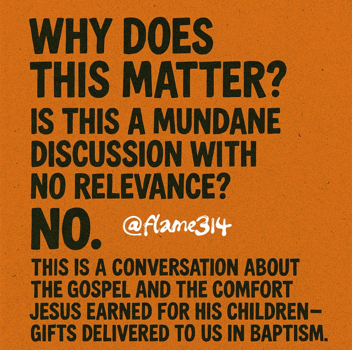 Why does this matter? Is this a mundane discussion that has no relevance? No. This is a conversation about the gospel and the comfort Jesus earned for His children—-gifts delivered to us in baptism.