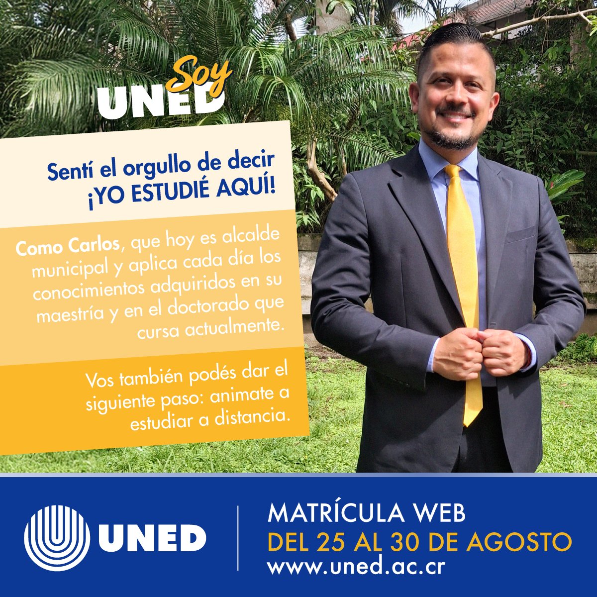 ¡A partir de hoy! Sentí el orgullo de decir ¡YO ESTUDIÉ AQUÍ!

Así como Carlos, que hoy es alcalde municipal y aplica cada día los conocimientos adquiridos en su maestría y en el doctorado que cursa actualmente.

Matrícula web del 25 al 30 de agosto en uned.ac.cr