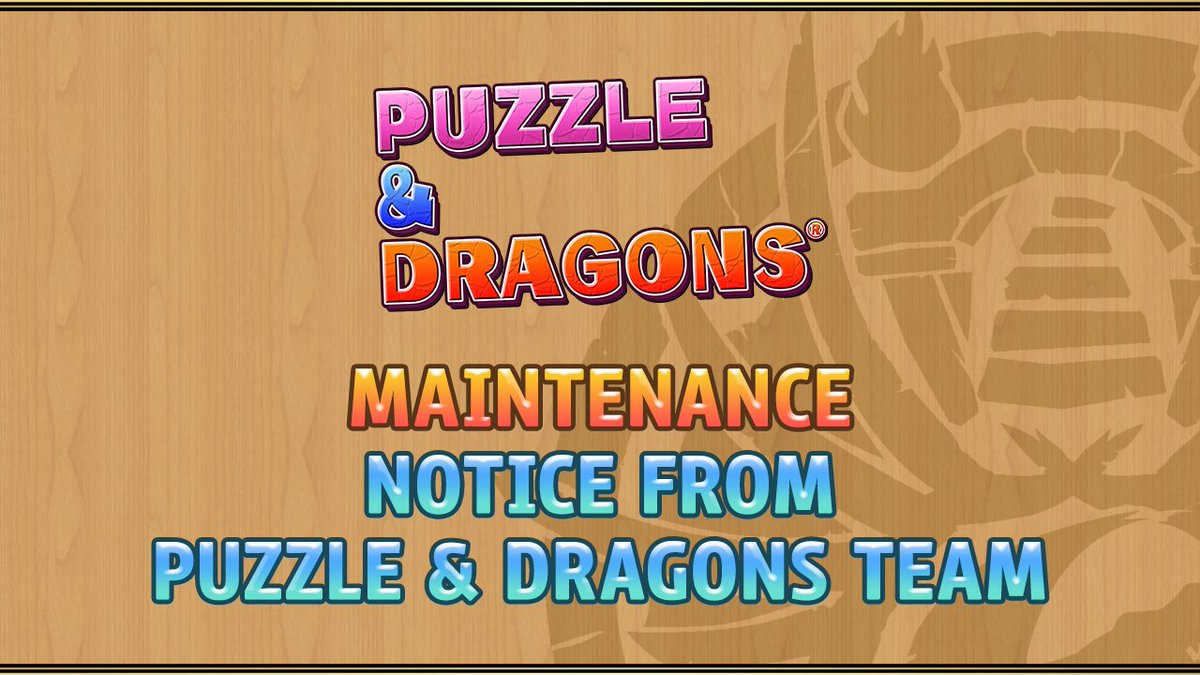 Puzzle &amp; Dragons will be undergoing maintenance on 8/18, 18:00 (UTC-8).
See here for more details: loom.ly/FWkwAgg
