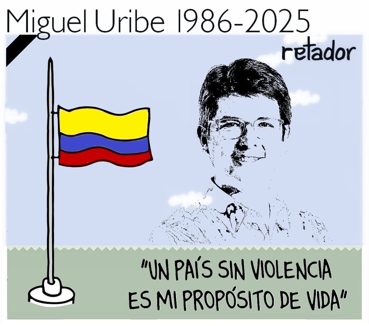 Rettador's tweet photo. Duelo nacional y un profundo dolor entre la inmensa mayoría de colombianos que amamos la democracia y repudiamos el socialismo, nos deja el cobarde asesinato de Miguel Uribe, patriota, mártir de la no violencia, defensor de la democracia. 

A su señora, a sus hijas, a su pequeño y a toda la familia Uribe Turbay le hacemos llegar nuestro mensaje de condolencias en estos aciagos momentos. Paz en la tumba de Miguel.