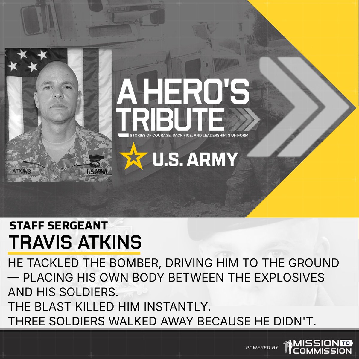 𝗜𝗿𝗮𝗾, 𝟮𝟬𝟬𝟳.

𝗦𝘁𝗮𝗳𝗳 𝗦𝗴𝘁. 𝗧𝗿𝗮𝘃𝗶𝘀 𝗪. 𝗔𝘁𝗸𝗶𝗻𝘀 spotted the suicide vest.
He tackled the bomber, absorbing the blast.
𝗧𝗵𝗿𝗲𝗲 𝗹𝗶𝘃𝗲𝘀 𝘄𝗲𝗿𝗲 𝘀𝗮𝘃𝗲𝗱.
𝗛𝗶𝘀 𝘄𝗮𝘀 𝘁𝗵𝗲 𝘀𝗮𝗰𝗿𝗶𝗳𝗶𝗰𝗲.

#StoriesOfValor #TravisAtkins #MedalOfHonor #OIF