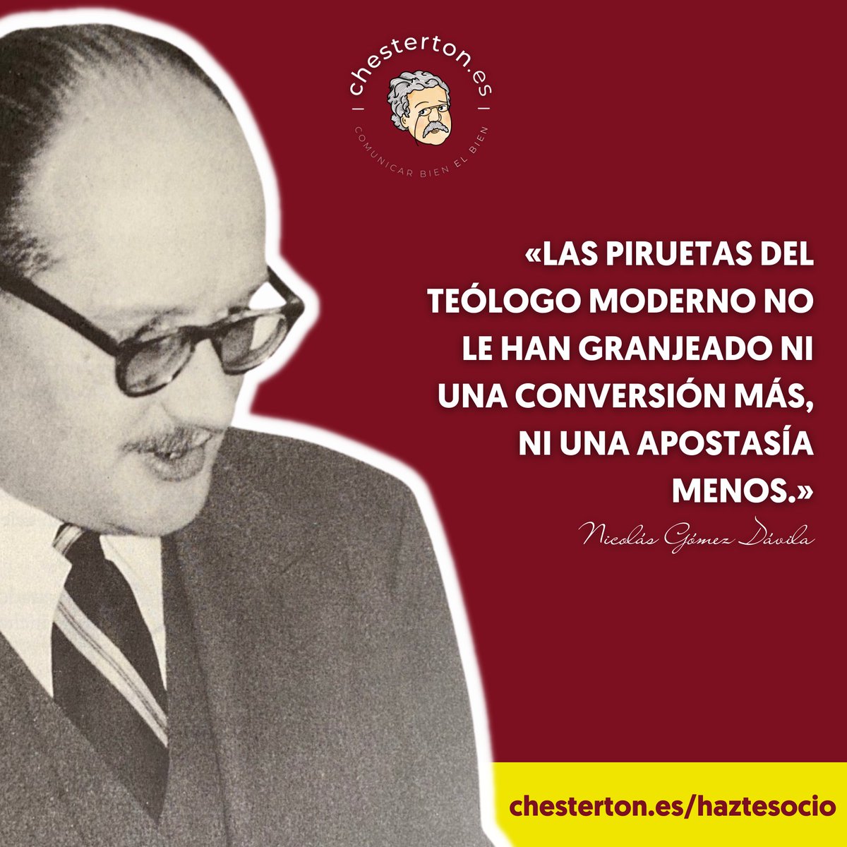 —Las piruetas del teólogo moderno no le han granjeado ni una conversión más, ni una apostasía menos.
—The modern theologian’s pirouettes have not gained him one conversion more, nor one apostasy less
✏️ Gómez Dávila 🇨🇴
Frase del día GRATIS en tu WhatsApp👉 chesterton.tv