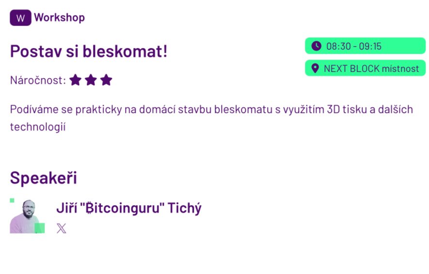 ChainCamp (@chaincampcz) on Twitter photo ⚡ Lightning krok za krokem
Chcete zvládnout Lightning od domácího bleskomatu až po firemní platby? Přijďte na ChainCamp a naučíte se to během jednoho dne! 🚀
🛠️ Dopoledne s Jirkou <a href="/jiri_tichy/">₿itcoinguru</a> – stavba vlastního bleskomatu, 3D tisk a praktické vychytávky.
🏢 Odpoledne s ⚡ Lightning krok za krokem
Chcete zvládnout Lightning od domácího bleskomatu až po firemní platby? Přijďte na ChainCamp a naučíte se to během jednoho dne! 🚀
🛠️ Dopoledne s Jirkou <a href="/jiri_tichy/">₿itcoinguru</a> – stavba vlastního bleskomatu, 3D tisk a praktické vychytávky.
🏢 Odpoledne s
