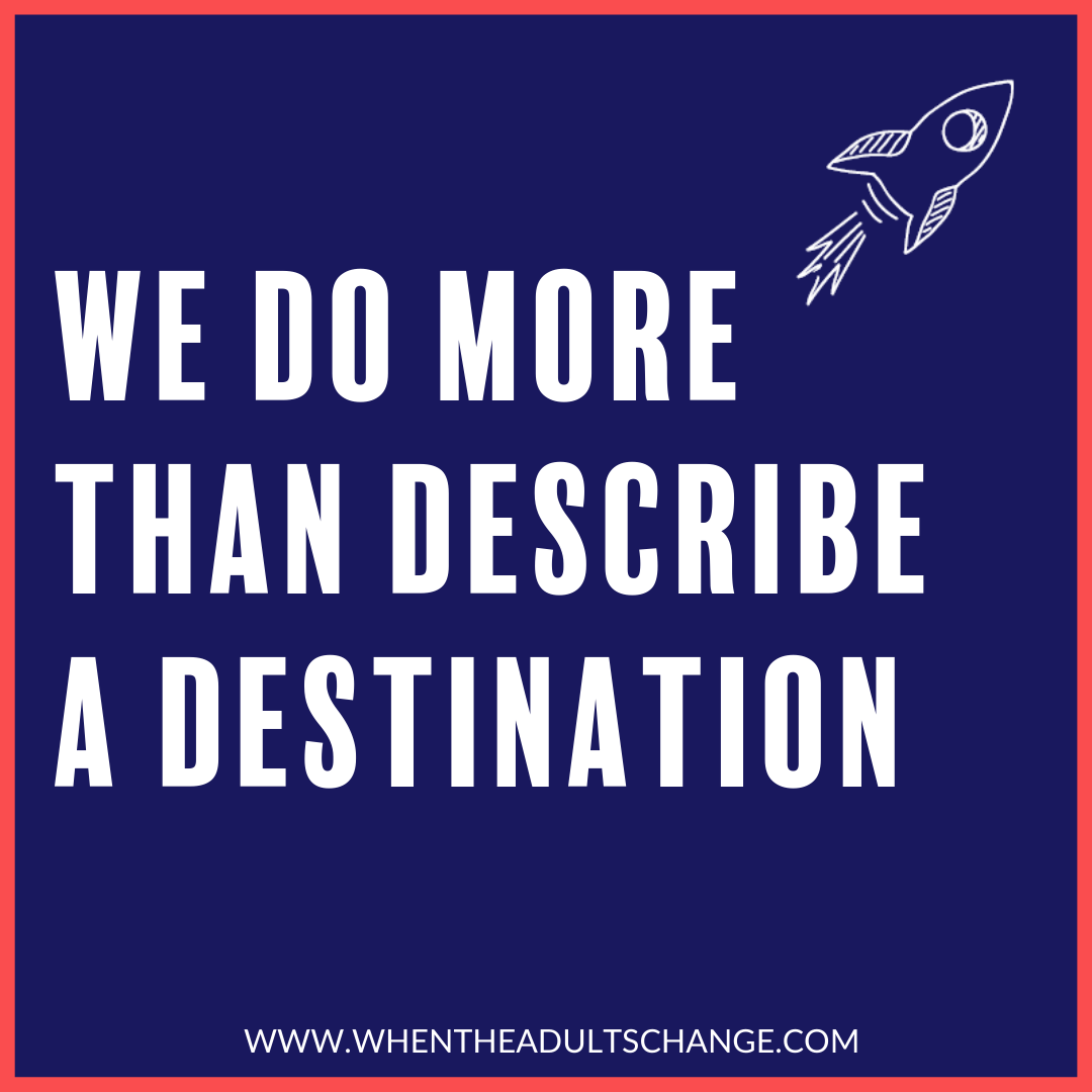 We do more than describe a destination. We’ll walk alongside you, supporting you to get there, and to stay there. Email Charlotte@Whentheadultschange.com for more information #EduTwitter