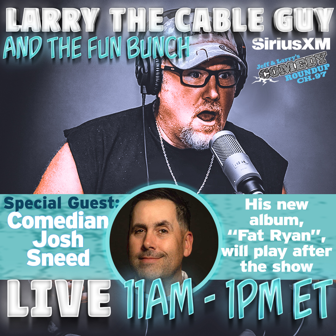 Larry The Cable Guy (@gitrdonelarry) on Twitter photo We are goin' live today, and my guest today is comedian <a href="/JoshSneed/">Josh Sneed</a> His new album, Fat Ryan, can be heard in its entirety after the show. Maral, Maggie, <a href="/AndyFiori/">Andy Fiori</a> and <a href="/nickhoff/">Nick Hoff</a> will join in too. We start up at 11am ET on @siriusxm @siriusxmcomedy Channel 97.
Tap the link to We are goin' live today, and my guest today is comedian <a href="/JoshSneed/">Josh Sneed</a> His new album, Fat Ryan, can be heard in its entirety after the show. Maral, Maggie, <a href="/AndyFiori/">Andy Fiori</a> and <a href="/nickhoff/">Nick Hoff</a> will join in too. We start up at 11am ET on @siriusxm @siriusxmcomedy Channel 97.
Tap the link to