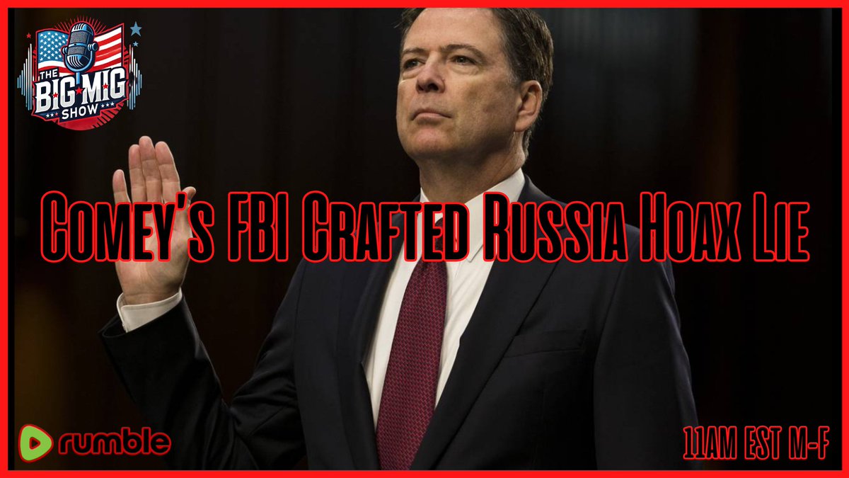 The Big Mig Show 11AM EST Comey's FBI Created the Russia Hoax Lie:
Are accountability and consequences a pipe dream?
Will Comey finally be arrested? Join the fastest growing show on Rumble today and get the truth.
M-F 11AM EST

Watch it LIVE on Rumble
rumble.com/v6xiumo-comeys…
