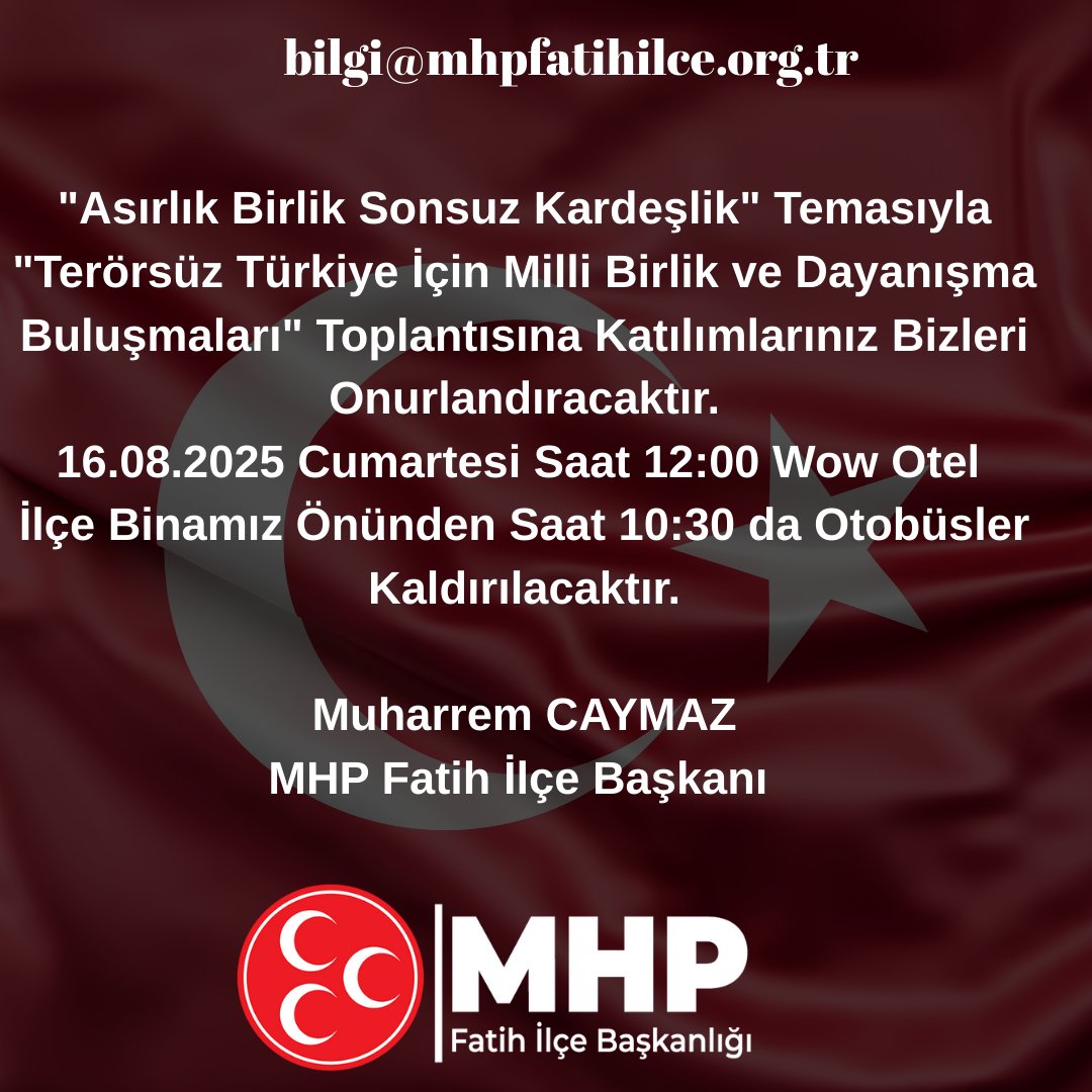 "Asırlık Birlik Sonsuz Kardeşlik" Temasıyla "Terörsüz Türkiye İçin Milli Birlik ve Dayanışma Buluşmaları" Toplantısına Katılımlarınız Bizleri Onurlandıracaktır.
16.08.2025 Cumartesi Saat 12:00 Wow Otel 
İlçe Binamız önünden Saat 10:30 da Otobüsler Kaldırılacaktır.

<a href="/_MHPistanbul_/">MHP İstanbul</a>