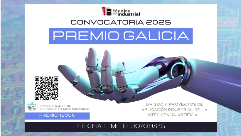 NUEVA CONVOCATORIA DEL PREMIO GALICIA, PATROCINADO POR EL CONSELLO GALEGO DE ENXEÑEIROS TÉCNICOS INDUSTRIAIS (CGETI), DIRIGIDO A PROYECTOS DE APLICACIÓN INDUSTRIAL DE LA INTELIGENCIA ARTIFICIAL
Fecha límite 30 de septiembre
+ info: tinyurl.com/premio-galicia