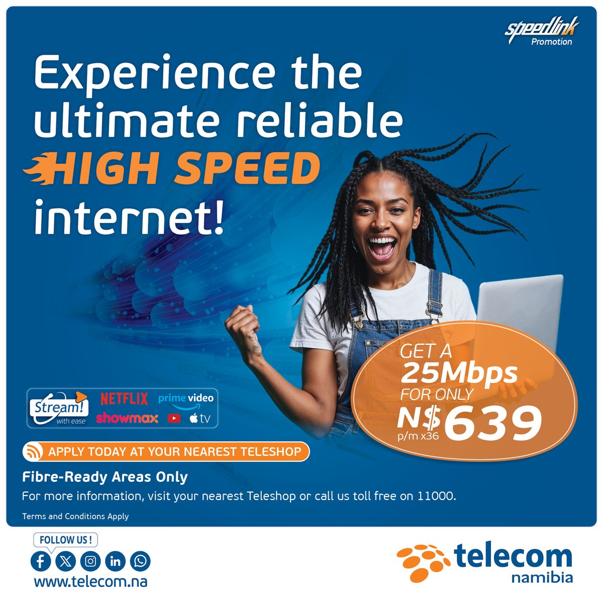 Get a 25Mbps fibre connection from Telecom Namibia for only N$639 per month.

Visit your nearest Teleshop to apply today!