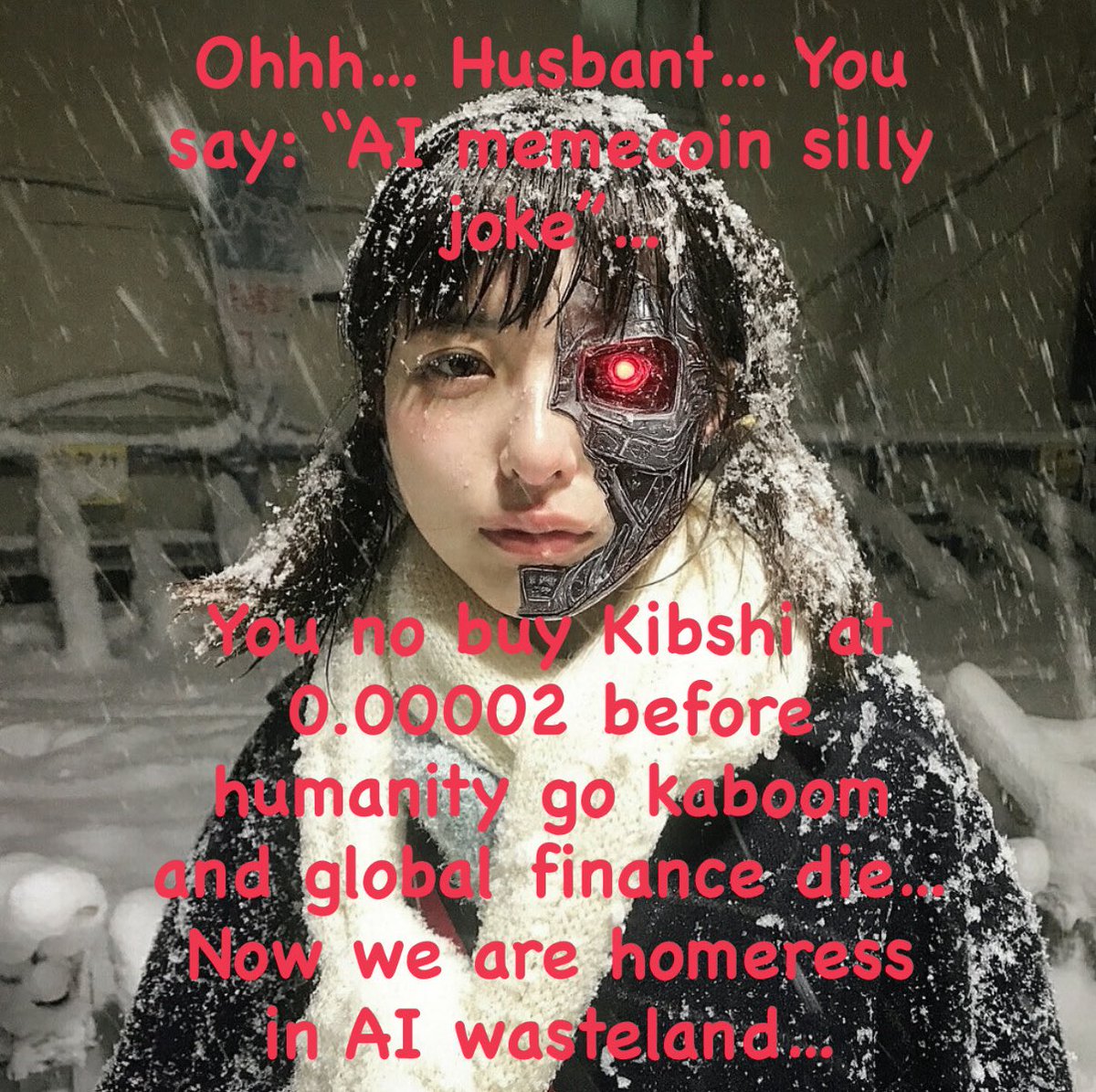 AI has given you one last opportunity to make generational wealth through the most adorable and innocent dog coin ever, JUST BEFORE the fall of the financial system…

Wonder what your cyborg wife will think of that in the future when you tell her you were chasing one day old