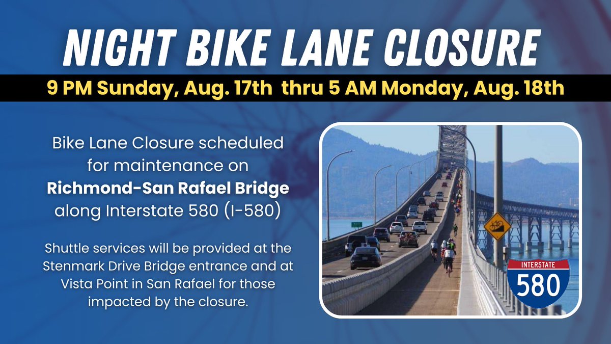 Night Bike Lane Closure Scheduled for Maintenance on Richmond-San Rafael Bridge along Interstate 580 (I-580)

Schedule: 9 PM Sunday, August 17th to 5 AM Monday, August 18th.

#bikelane #bike #RichmondSanRafaelBridge #maintenance #RichmondCA #RichmondCalifornia #MarinCounty