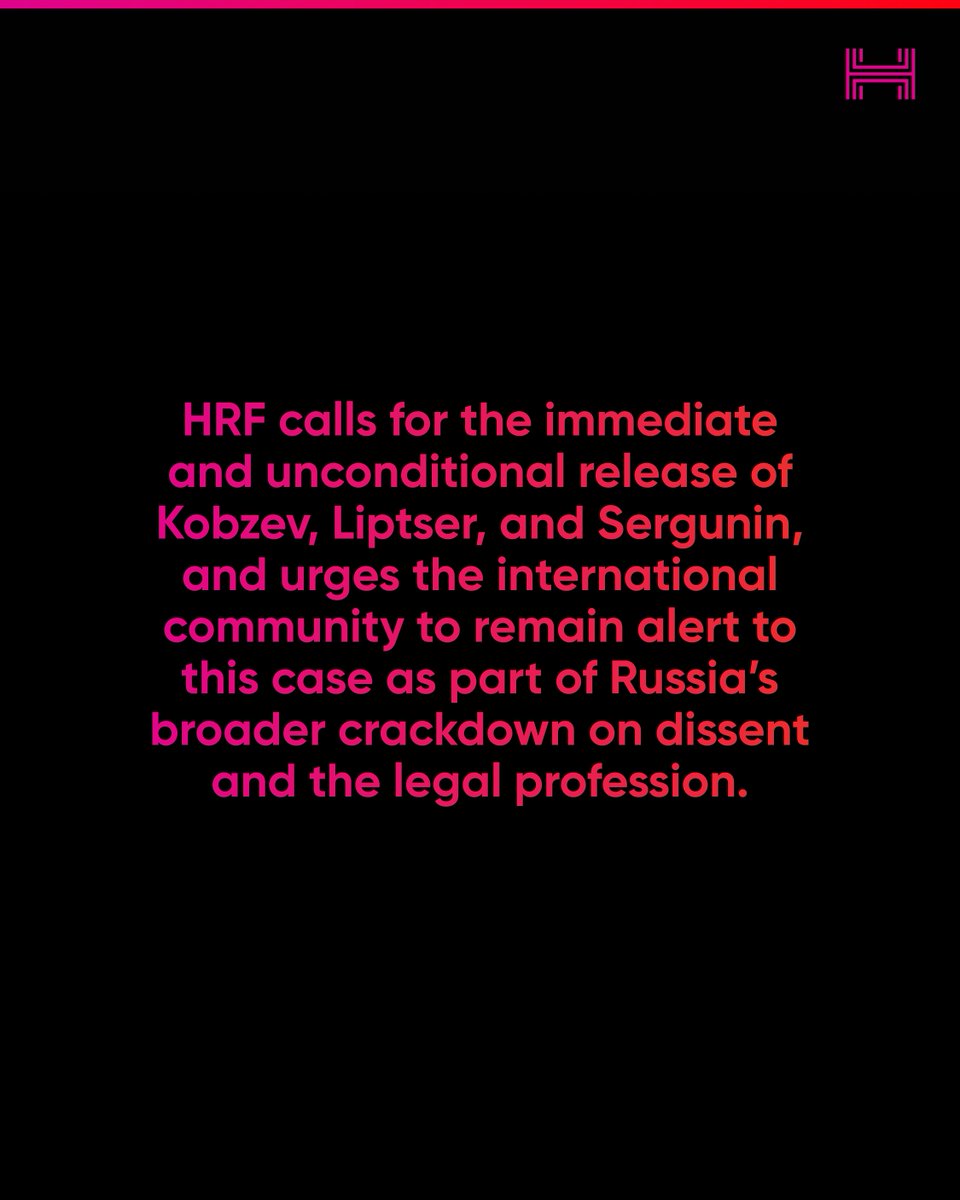 HRF's tweet photo. HRF calls for the immediate and unconditional release of Kobzev, Liptser, and Sergunin, and urges the international community to remain alert to this case as part of Russia’s broader crackdown on dissent and the legal profession. https://t.co/OEC6fHkGyu