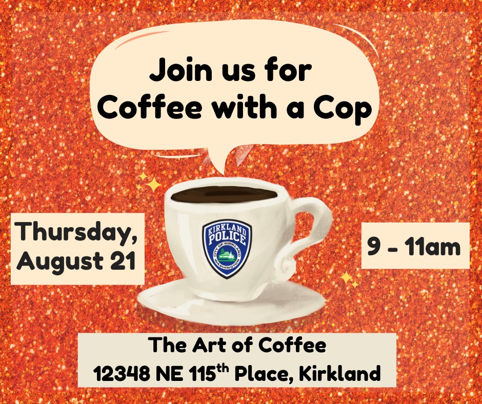 ☕✨ Are you ready for it? Coffee with a Cop is back on Aug. 21 (Kirkland's Version).
Come by and meet Kirkland Police Officers on Thursday, Aug. 21, from 9 - 11 a.m. at the Art of Coffee in Totem Lake. We’d love to see you there!