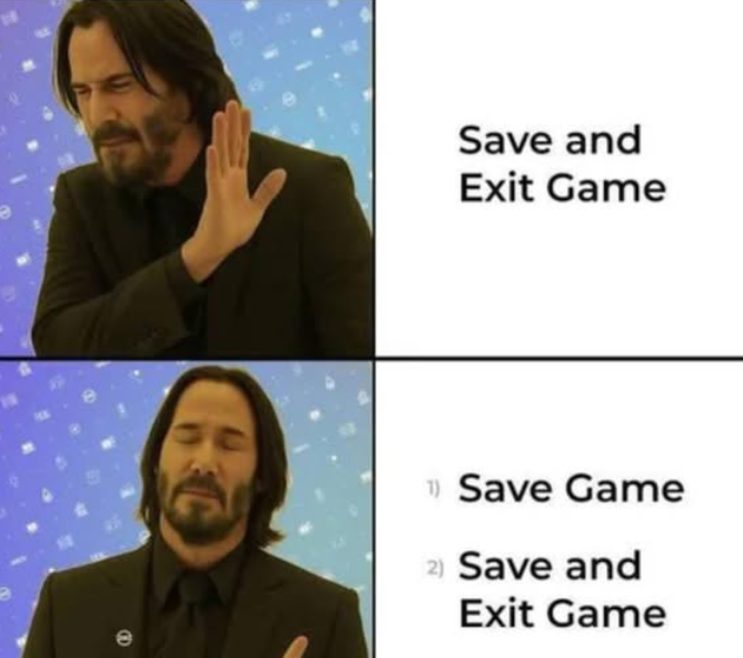 UInfluencesGame's tweet image. The eternal gamer routine:
🔥 Save: not enough
🔥 Save + Save again &amp;amp; Quit

&amp;gt;&amp;gt; Reloads game just to save again 🤡
&amp;gt;&amp;gt; choose an other slot just in case✅

#indiegame #GamerProblems #SaveScumming #JustOneMoreSave #GameDev #PCGaming #IndieDev #GamingMemes