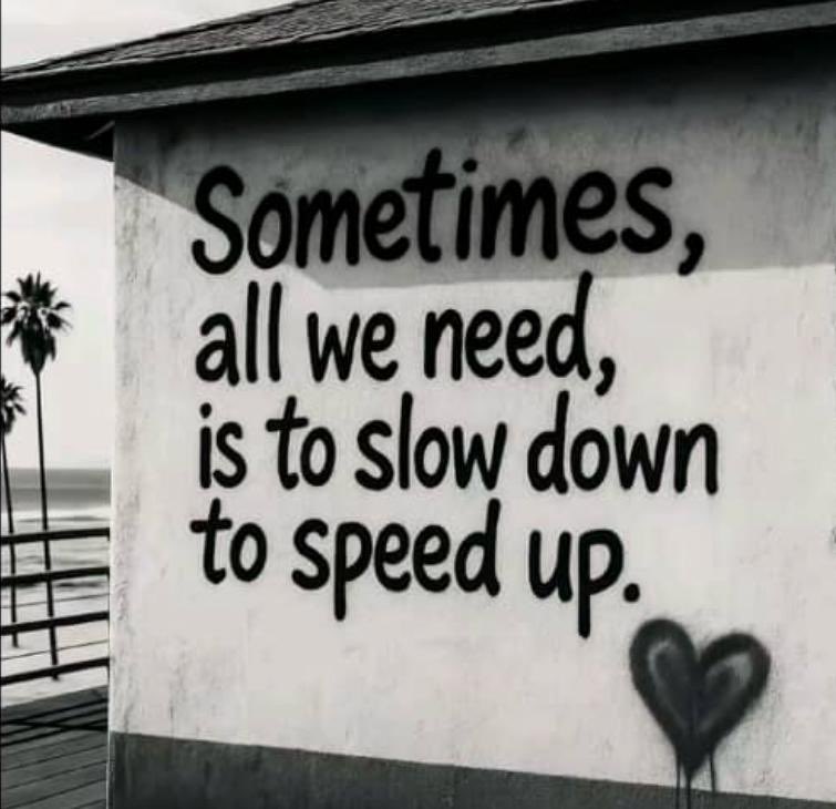 Remember, life's journey isn't always about rushing forward. Sometimes, it's about taking a step back, breathing, and recalibrating. Slow down to:

Recharge your energy
Reflect on your path
Renew your focus

Then, speed up with clarity of purpose and renewed passion. 🔥🔥