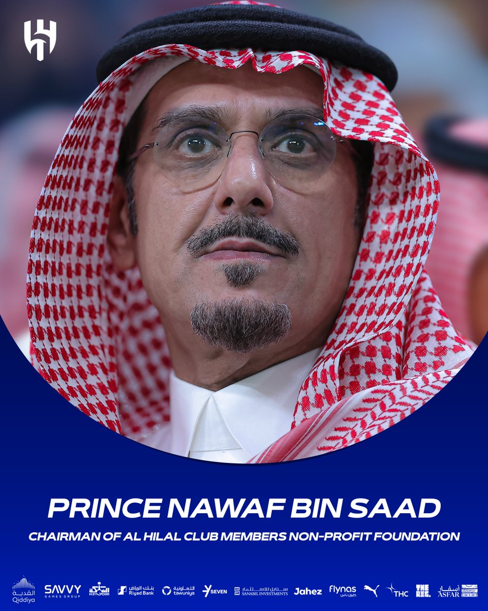 Prince Nawaf Bin Saad Chairman of Al-Hilal Club Members Non-Profit Foundation 🔹