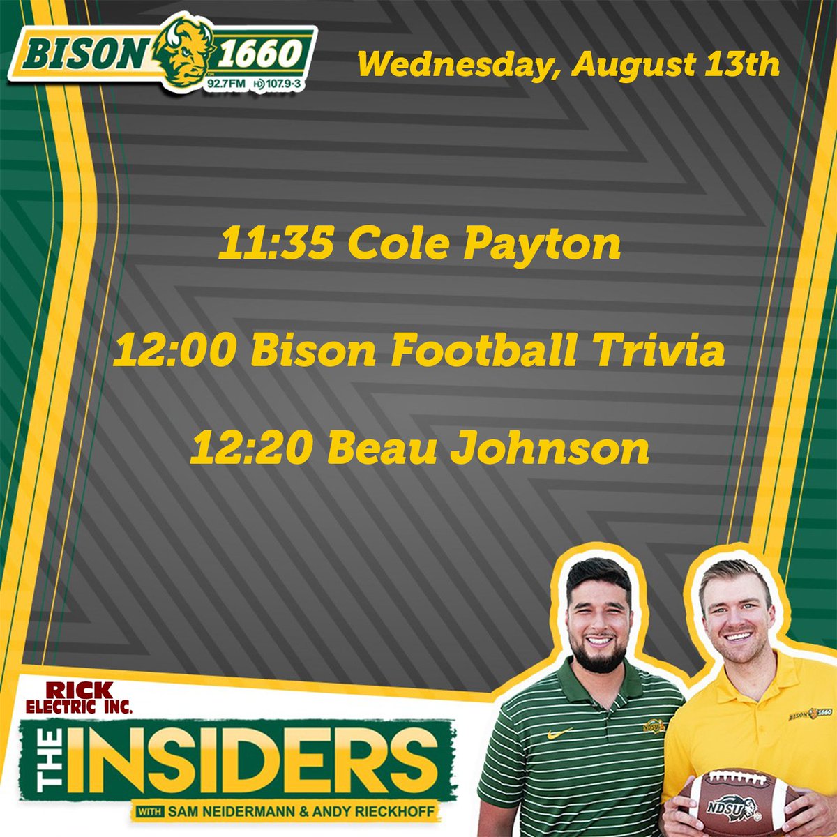 Bison 1660 (@bison1660) on Twitter photo Your Wednesday lineup on #TheInsiders 🤠
11:15 Future Crop of Bison
11:35 Talking with <a href="/NDSUfootball/">NDSU Football</a> QB <a href="/ColePayton9/">Cole Payton</a>
12:00 Trivia
12:20 <a href="/NDSUfootball/">NDSU Football</a> LT <a href="/BeauSLP23/">Beau Johnson</a>
📞 701-476-1660
📱bison1660.com Your Wednesday lineup on #TheInsiders 🤠
11:15 Future Crop of Bison
11:35 Talking with <a href="/NDSUfootball/">NDSU Football</a> QB <a href="/ColePayton9/">Cole Payton</a>
12:00 Trivia
12:20 <a href="/NDSUfootball/">NDSU Football</a> LT <a href="/BeauSLP23/">Beau Johnson</a>
📞 701-476-1660
📱bison1660.com