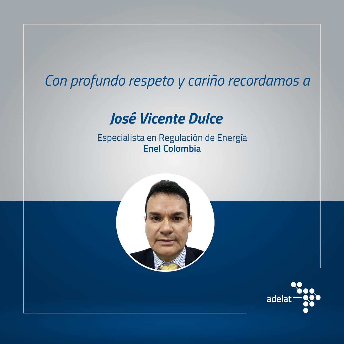 Lamentamos profundamente el fallecimiento de nuestro colega José Vicente Dulce, de <a href="/EnelColombia/">Enel Colombia</a>.

Desde ADELAT enviamos nuestras más sentidas condolencias a su familia, amigos y a todo el equipo de trabajo, acompañándolos en este difícil momento.