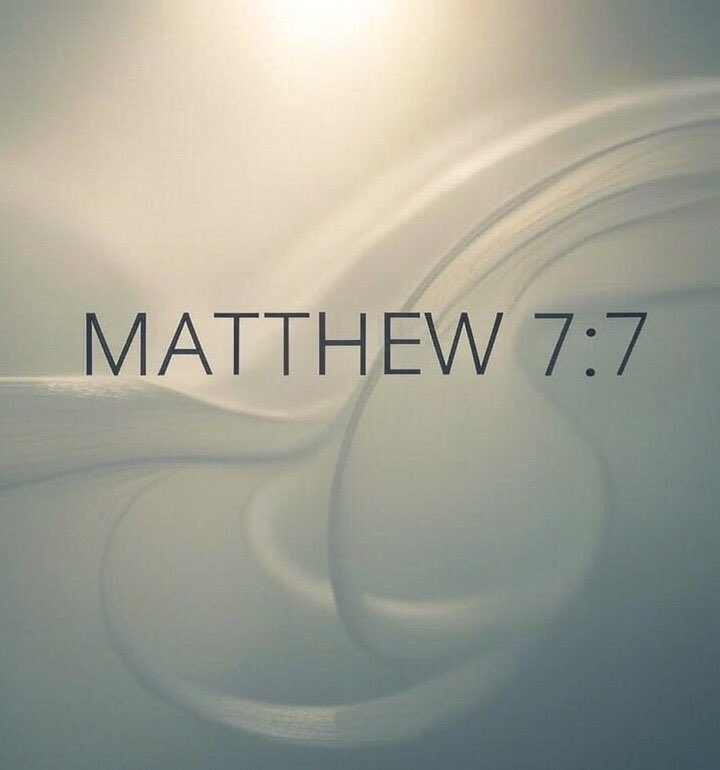 Ask and it will be given to you; seek and you will find; knock and the door will be opened to you.