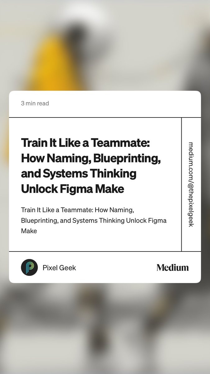 PixelGeeky's tweet photo. “Train It Like a Teammate: How Naming, Blueprinting, and Systems Thinking Unlock Figma Make” by Pixel Geek https://t.co/CLh6E0YD8N https://t.co/jj9QUamvjb