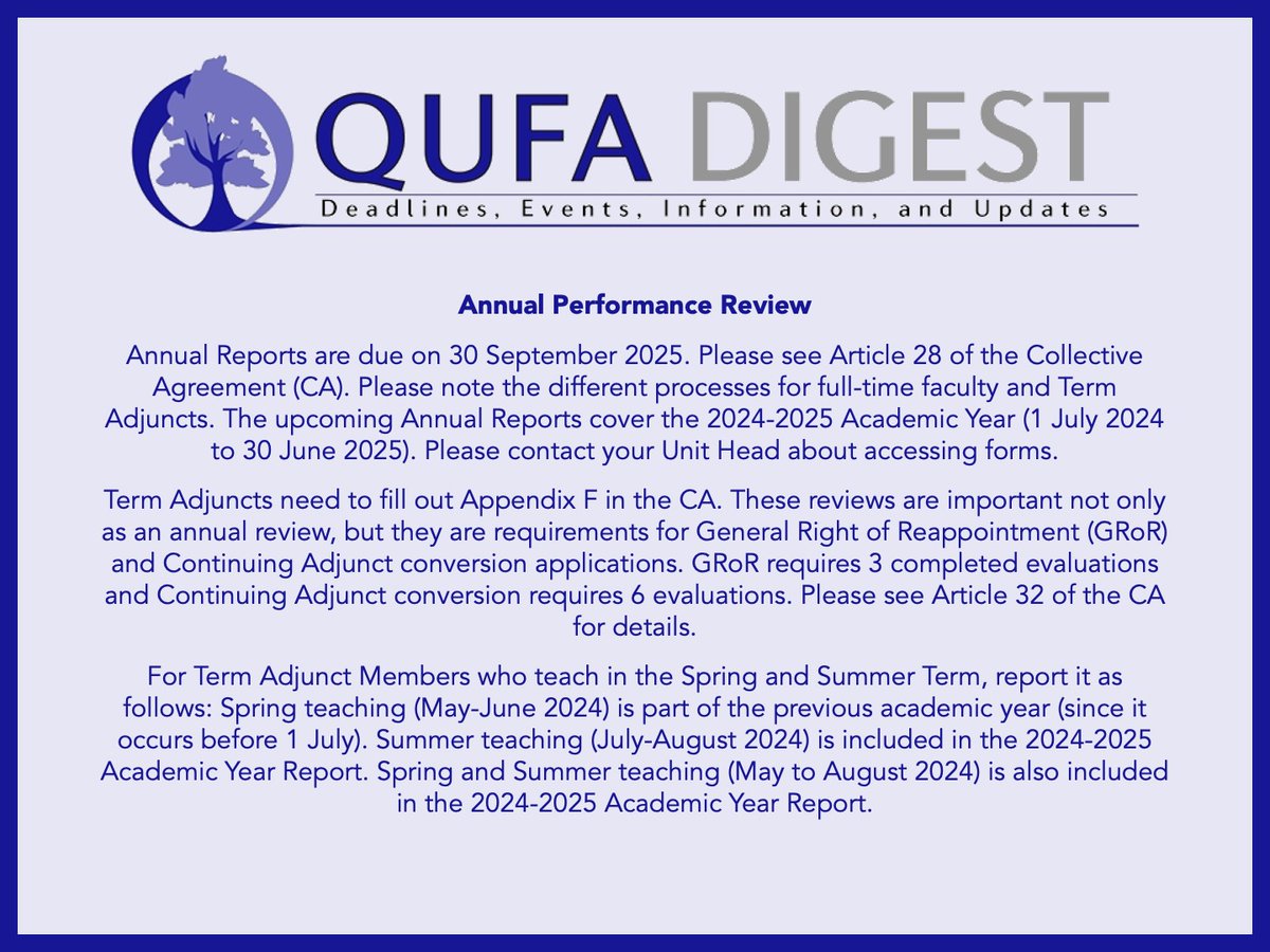 QUFA Digest: Annual Performance Review: Annual Reports are due on 30 Sept. 2025. Please see Article 28 of the CA. Please note the different processes for full-time faculty and Term Adjuncts. The Reports cover the 2024-2025 Academic Year. Please contact your Unit Head for forms.
