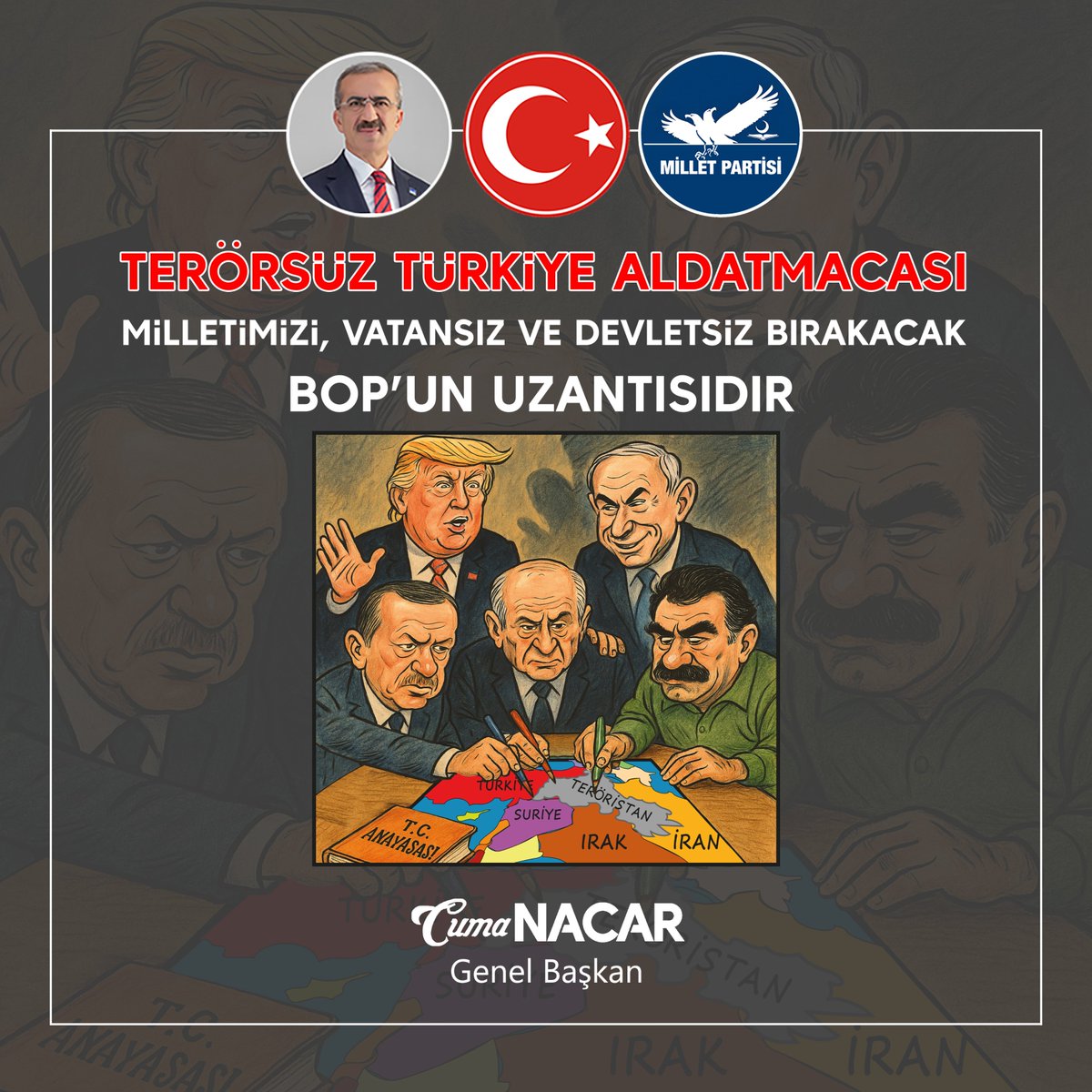 SÖZDE “TERÖRSÜZ TÜRKİYE” AÇILIMI!
TÜRK MİLLETİNİ VATANSIZ VE DEVLETSİZ BIRAKMA TEŞEBBÜSÜDÜR.
Türkiye ve Suriye başta olmak üzere bölgemizde yaşanan olayları hatırlamakta fayda var.
Uygulanan ekonomik politikalarla işçi, memur, emekli, tarımla uğraşanlar, sanayici, tüccar ciddi