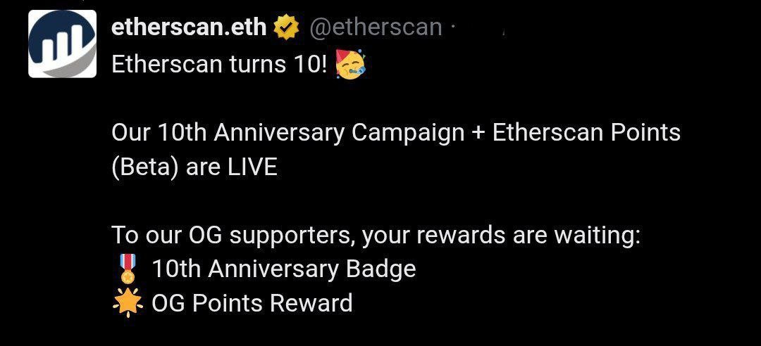 🚨 Etherscan's 10th Anniversary Celebration is LIVE! 
Join the party with their new Points System 

Cost: $0

Just a few mins!  <a href="/etherscan/">etherscan.eth</a> user with an account, you’re eligible to claim:
10th Anniversary Badge 3,000 OG Reward Points  

Sign up with your email