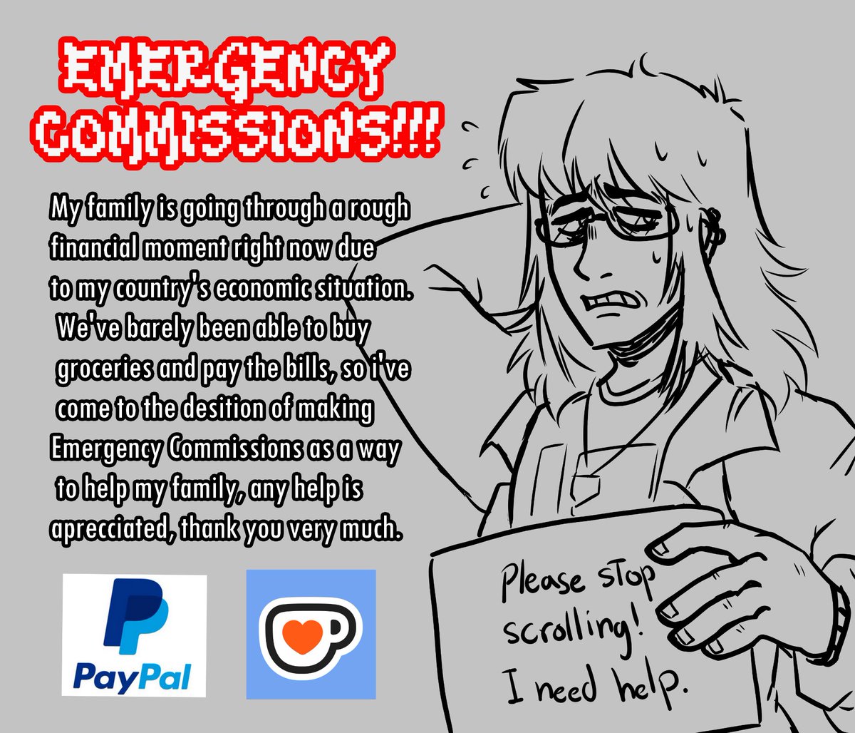 Hi people, i know i dont post things like this, but i need your help. 

My family is going through a rough financial moment right now. So i've come to the desition of making Emergency Commissions, any kind of help is aprecciated, thank you very much ♥️