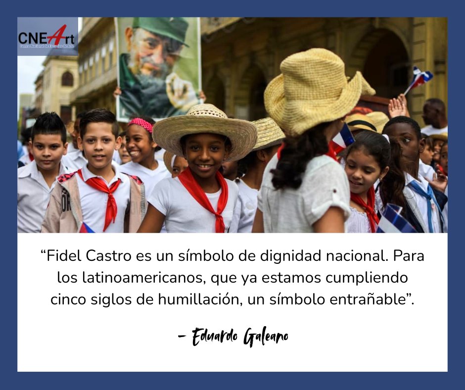 "Fidel Castro es un símbolo de dignidad nacional. Para los latinoamericanos, que ya  estamos cumpliendo 5 siglos de humillación, un símbolo entrañable"
Eduardo Galeano 
#99Aniversario #FidelVive #100AñosConFidel #ElArteDeEnseñarElArte #CubaEsCultura