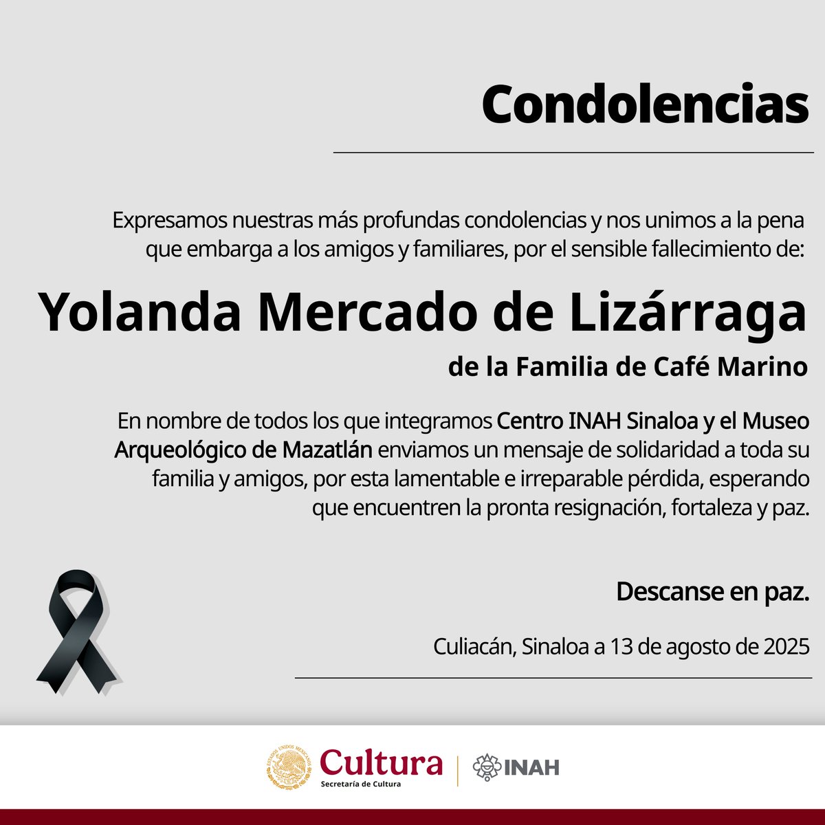 En nombre de todos los que integramos Centro INAH Sinaloa y el MUSAM expresamos nuestras condolencias y nos unimos a la pena que embarga a los amigos y familiares, por el sensible fallecimiento de Yolanda Mercado de Lizárraga, de la Familia de Café Marino.

Descanse en paz.