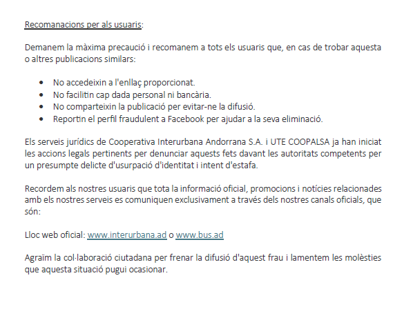ATENCIÓ! 
Cooperativa Interurbana Andorrana S.A. i la UTE COOPALSA informem  que hem detectat l'existència d'un perfil fraudulent a la xarxa social Facebook que usurpa la nostra identitat corporativa. Trobareu tota la informació en el comunicat adjunt.