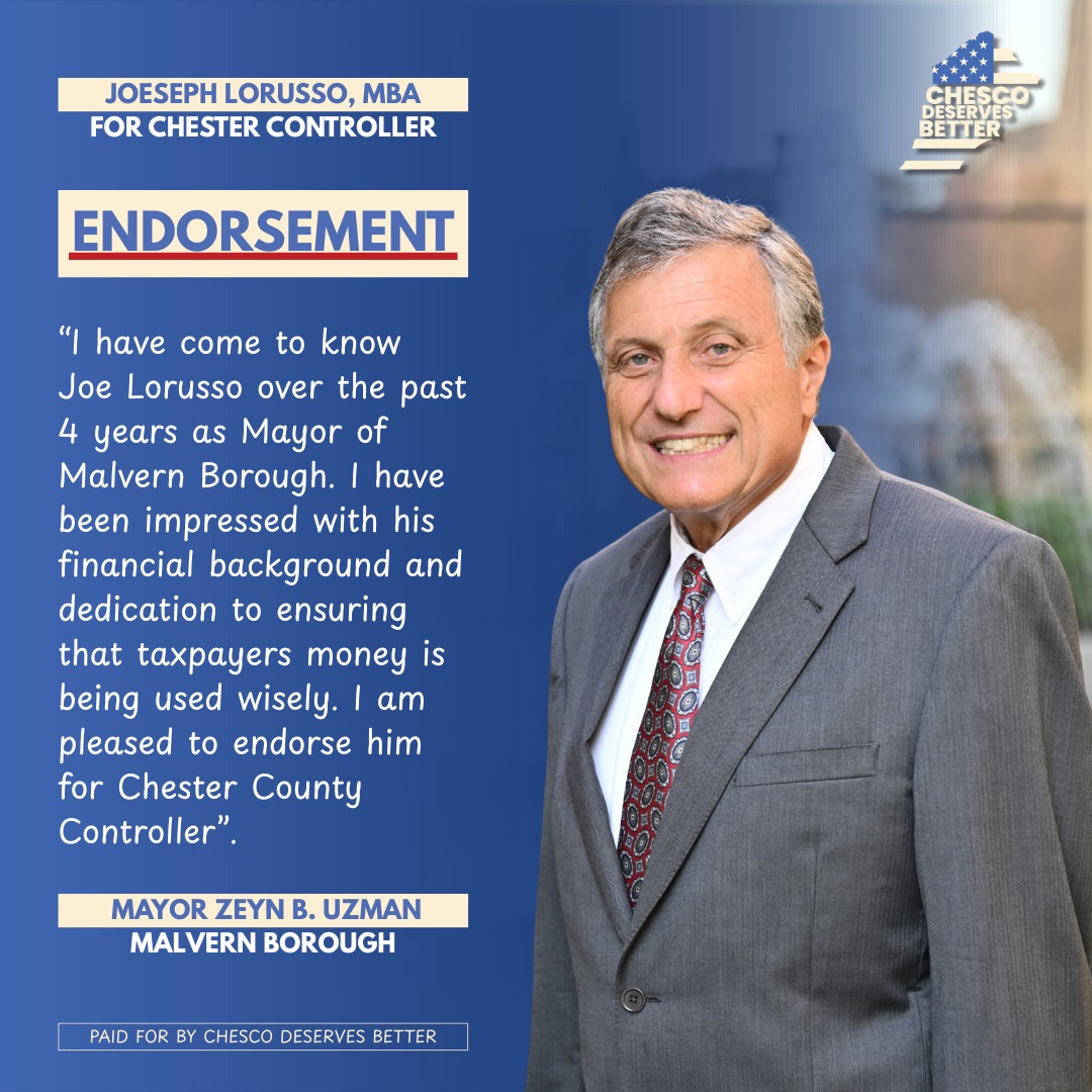Endorsement Alert! 

Malvern Borough Mayor Zeyn B. Uzman endorses Joseph Lorusso for Chester County Controller!

“I have come to know Joe Lorusso over the past 4 years as Mayor of Malvern Borough. I have been impressed with his financial background and dedication to ensuring that