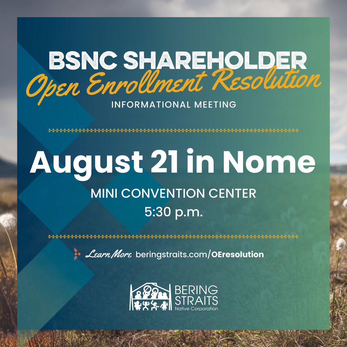 BSNC invites Nome-area shareholders and descendants to an informational meeting at the Nome Mini Convention Center on Thursday, August 21, 2025, 5:30-7:30 p.m. Join us to learn more about the Open Enrollment Resolution. Learn more at beringstraits.com/oeresolution.