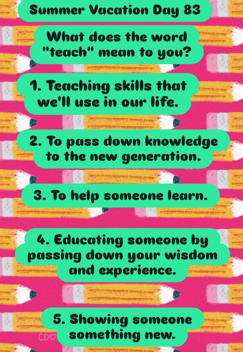 Summer Vacation Day 83
What does the word teach mean to you?