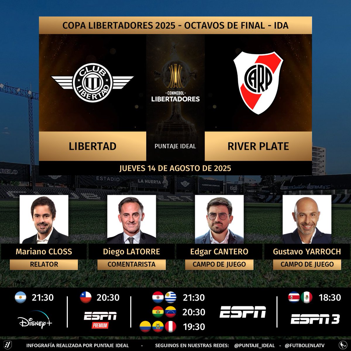 ⚽ #Libertadores | 🇵🇾 #Libertad vs. #River 🇦🇷
🎙 Relator: Mariano Closs
🎙 Comentarista: <a href="/dflatorre/">Diego Latorre</a> 
🎙 CdJ: <a href="/DonCantero/">Edgar Cantero</a> - <a href="/GustavoYarroch/">Gustavo Yarroch</a> 
📺 #ESPNPremium Chile 🇨🇱
📺 #ESPN Sudamérica (❌🇦🇷🇨🇱)
📺 #ESPN3 Norte
💻📱 <a href="/disneyplusla/">Disney+ Latinoamérica</a>
🤳 #LIBERTADORESxESPN - #GloriaEterna 
Dale RT 🔃