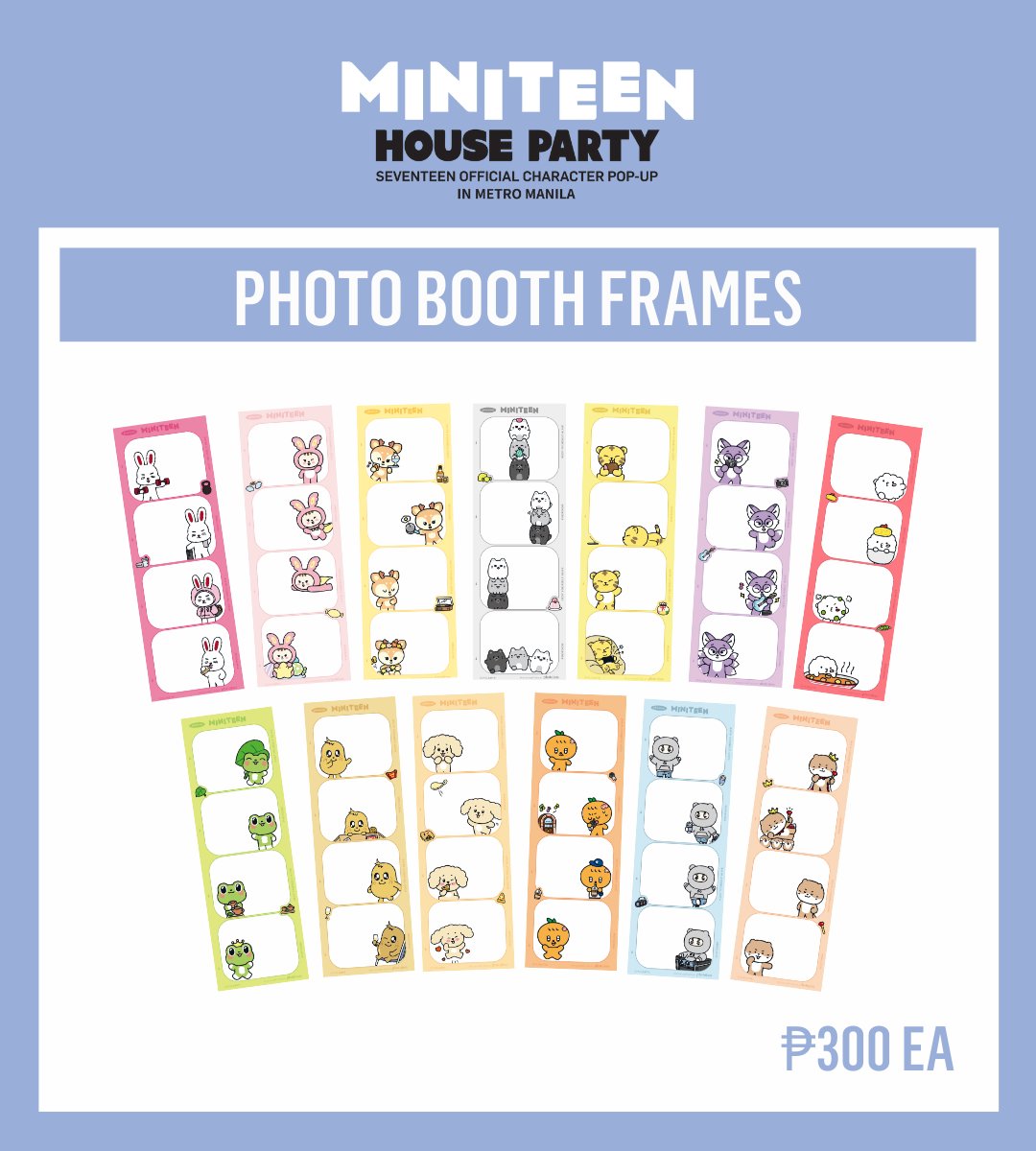 <MINITEEN HOUSE PARTY>
SEVENTEEN Official Character POP-UP in METRO MANILA

Pics or it didn’t happen! 📸

Amp up the party with these special Photoism frames featuring your favorite MINITEEN character at ₱300 each. That is, if you can choose a favorite. 😏

You can also get one