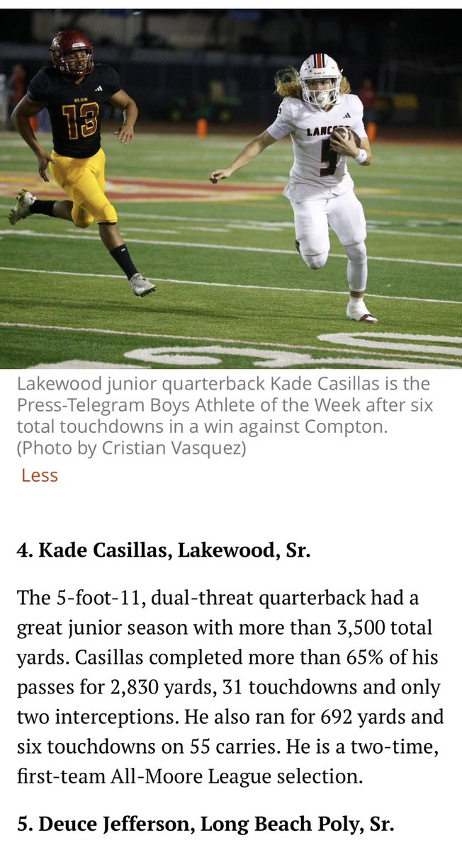 Kade Casillas (@kadecasillas) on Twitter photo Blessed to be recognized as a Top 10 Quarterback by Press Telegram
<a href="/LKWDFOOTBALL/">LAKEWOOD FOOTBALL</a> <a href="/OrtegeJenkins16/">Ortege Jenkins</a> <a href="/shanevirnala/">Coach ShaneV</a> <a href="/562sports/">The562.org</a> <a href="/johnwdavis/">John W. Davis</a> <a href="/latsondheimer/">eric sondheimer</a> <a href="/REALWHEAT6/">Tyrone Wheatley</a> <a href="/CoachFam/">Coach Mike Famiglietti “Fam”</a> <a href="/Coach_CFuller/">Chance Fuller</a> <a href="/CoachTclark/">Travis Clark</a> <a href="/Coach_Swest/">Sean Weston</a> <a href="/JGonzo_24/">John Gonzales</a> Blessed to be recognized as a Top 10 Quarterback by Press Telegram
<a href="/LKWDFOOTBALL/">LAKEWOOD FOOTBALL</a> <a href="/OrtegeJenkins16/">Ortege Jenkins</a> <a href="/shanevirnala/">Coach ShaneV</a> <a href="/562sports/">The562.org</a> <a href="/johnwdavis/">John W. Davis</a> <a href="/latsondheimer/">eric sondheimer</a> <a href="/REALWHEAT6/">Tyrone Wheatley</a> <a href="/CoachFam/">Coach Mike Famiglietti “Fam”</a> <a href="/Coach_CFuller/">Chance Fuller</a> <a href="/CoachTclark/">Travis Clark</a> <a href="/Coach_Swest/">Sean Weston</a> <a href="/JGonzo_24/">John Gonzales</a>