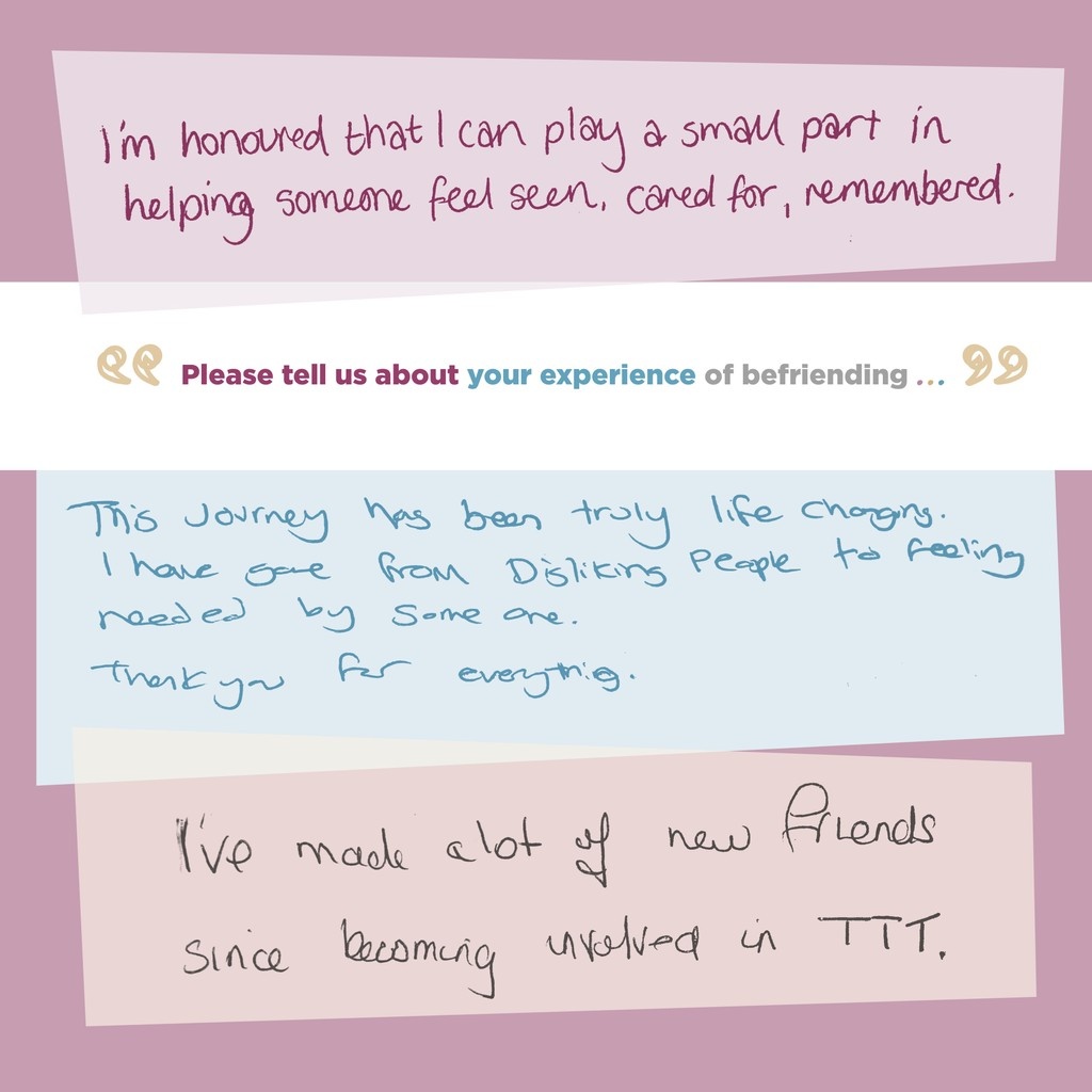 Our volunteers' experiences of befriending at TTTB have led to this.... 

⭐Helping someone feel seen, cared for and remembered 
⭐Feeling needed by someone 
⭐Making a lot of new friends 

How GLORIOUS! 
Want to get involved? Info@tttb.org.uk