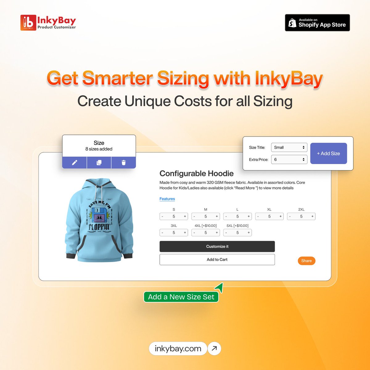 𝗚𝗲𝘁 𝗦𝗺𝗮𝗿𝘁𝗲𝗿 𝗦𝗶𝘇𝗶𝗻𝗴 𝘄𝗶𝘁𝗵 𝗜𝗻𝗸𝘆𝗕𝗮𝘆

Set custom prices for each size and deliver the perfect fit every time.

With your InkyBay app, now you can...
✅ Create &amp; edit size sets directly from your store
✅ Set custom prices for each size variation
✅ Give