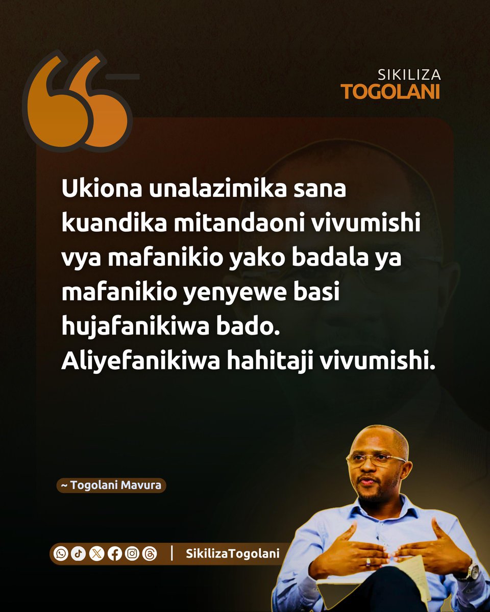 SikilizaTogolan's tweet photo. "Ukiona unalazimika sana kuandika mitandaoni vivumishi vya mafanikio yako badala ya mafanikio yenyewe basi hujafanikiwa bado. Aliyefanikiwa hahitaji vivumishi." ~Togolani Mavura. https://t.co/oc6nBa6V6r