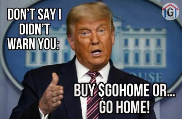 Don’t say I didn’t warn you:  
Buy $GOHOME OR GOHOME