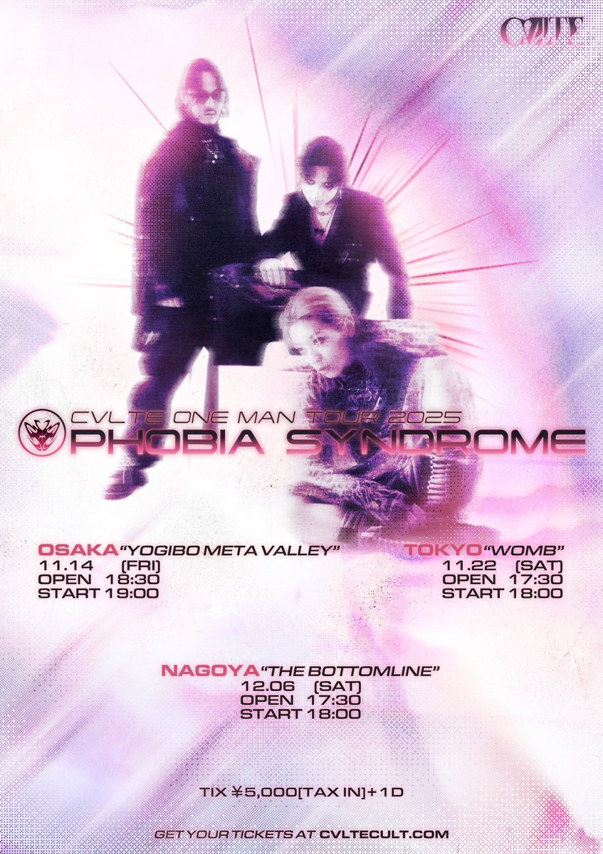 [CVLTE] <a href="/cvltecult/">C V L T E カ ル ト</a> 

⛓️ワンマンツアー開催決定⛓️

_PHOBIA SYNDROME TOUR_

_11.14(金)@大阪Yogibo META VALLEY
OPEN/START 18:30/19:00

_11.22(土)@東京WOMB
OPEN/START 17:30/18:00

_12.06(土)@名古屋The Bottom Line
OPEN/START 17:30/18:00

🎫: ¥5,000+1D
w.pia.jp/t/cvlte-tour25/