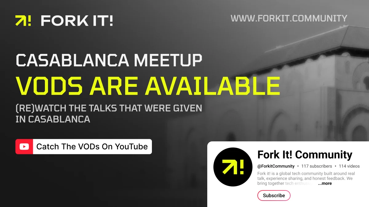Fork it! branded visual with the picture used for the meetup in Casablanca blurred in black and white in the background. We can read information regarding the release of the meetup's VODs on the foreground, with the announcment of the VODs being available and encouraging you to catch them on YouTube. The location, Casablanca, Morocco, can be read at the bottom, as well as the link to the Fork it! website. At the top is the Fork it! logo.